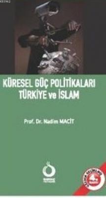 Küresel Güç Politikaları Türkiye ve İslam Nadim Macit