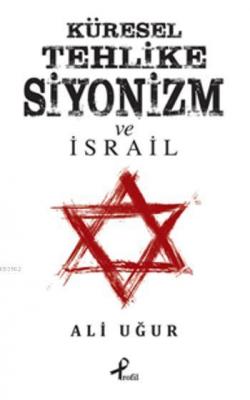 Küresel Tehlike Siyonizm ve İsrail Ali Uğur