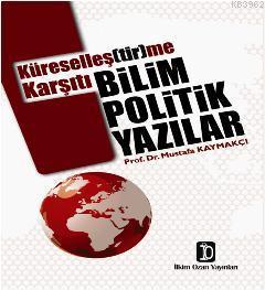 Küreselleş(tir)me Karşıtı Bilim Politik Yazılar Mustafa Kaymakçı