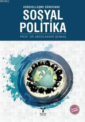 Küreselleşme Sürecinde Sosyal Politika Abdulkadir Şenkal