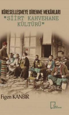 Küreselleşmeye Alternatif Mekan Tasarımları: Siirt Kahvehane Kültürü