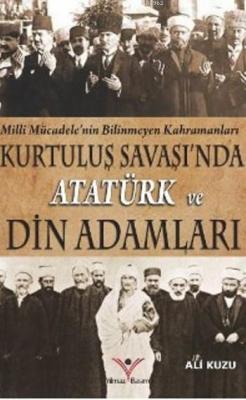 Kurtuluş Savaşında Atatürk Ve Din Adamları Ali Kuzu