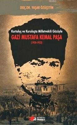 Kurtuluş ve Kuruluşta Milletvekili Gözüyle Gazi Mustafa Kemal Paşa Yaş