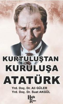 Kurtuluştan Kuruluşa Atatürk Ali Güler