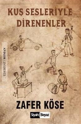 Kuş Sesleriyle Direnenler Zafer Köse