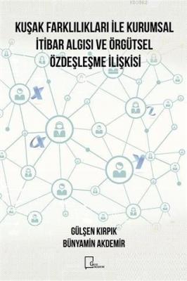 Kuşak Farklılıkları ile Kurumsal İtibar Algısı ve Örgütsel Özdeşleşme İlişkisi