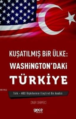 Kuşatılmış Bir Ülke: Washington'daki Türkiye Onur Dikmeci