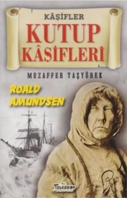 Kutup Kaşifleri - Kaşifler Roald Amundsen Muzaffer Taşyürek