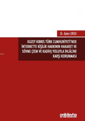 Kuzey Kıbrıs Türk Cumhuriyeti'nde İnternette Kişilik Hakkının Hakaret ve Sövme (Zem ve Kadih)