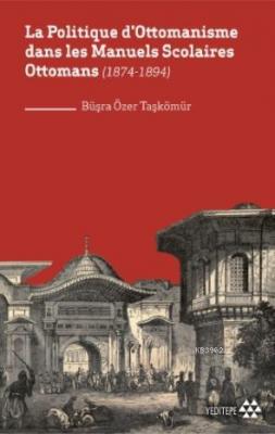 La Politique d'Ottomanisme dans les Manuels Scolaires Ottomans Büşra Ö