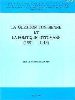 La Question Tunisienne Et La Politique Ottomane 1881-1913