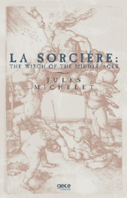 La Sorciere: The Witch of the Middle Ages Jules Michelet
