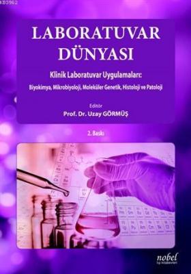 Laboratuvar Dünyası Klinik Laboratuvar Uygulamaları Biyokimya, Mikrobiyoloji, Moleküler Genetik, Histoloji ve Patoloji