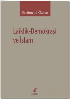 Laiklik-Demokrasi ve İslam Ercümend Özkan