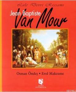 Lale Devri Ressamı Jean Baptiste Van Mour Erol Makzume