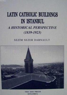 Latin Catholic Buildings in Istanbul A Historical Perspective (1839-1923)