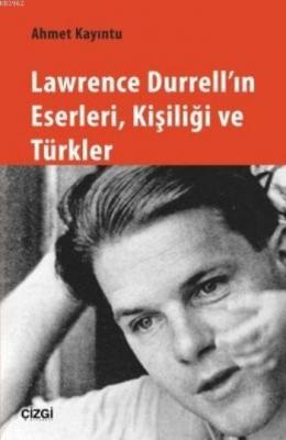 Lawrence Durrell'ın Eserleri Kişiliği ve Türkler Ahmet Kayıntu