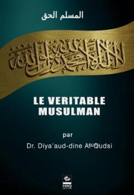 Le Veritable Musulman - İşte Müslüman (Fransızca) Ziyaeddin El-kudsi