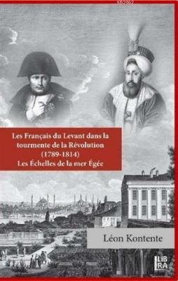 Les Français du Levant dans la Tourmente de la Révolution (1789-1814)