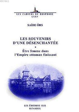 Les Souvenirs D'une Désenchantée Être Femme Dans L'empire Ottoman Finissant