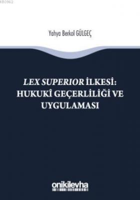 Lex Superıor İlkesi : Hukukî Geçerliliği ve Uygulaması