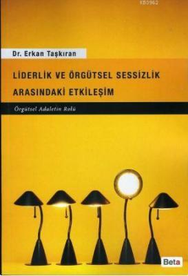 Liderlik ve Örgütsel Sessizlik Arasındaki Etkileşim