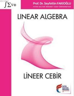 Linear Algebra = Lineer Cebir Seyfettin Fakıoğlu