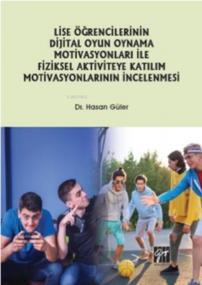 Lise Öğrencilerinin Dijital Oyun Oynama Motivasyonları Ile Fiziksel Aktiviteye Katılım Motivasyonlarının Incelenmesi