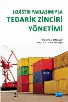 Lojistik Yaklaşımıyla Tedarik Zinciri Yönetimi A. Zafer Acar A. Murat 