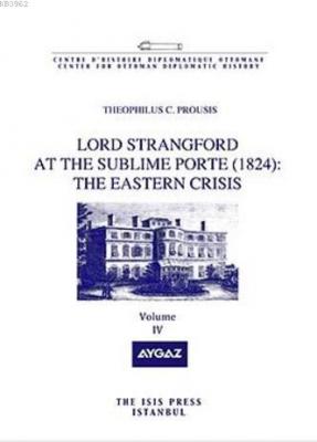 Lord Strangford At The Sublime Porte (1824): The Eastern Crisis Volume