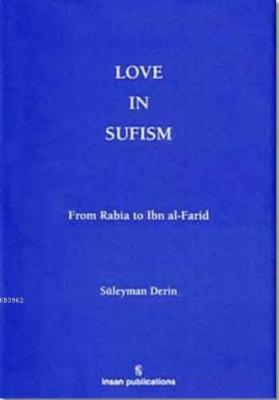 Love in Sufism: From Rabia to Ibn al- Farid Süleyman Derin