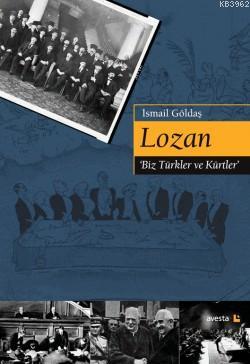Lozan 'Biz Türkler ve Kürtler' İsmail Göldaş