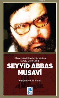 Lübnan İslami Direnişi Hizbullah'ın Kurucu Lideri Şehid : Seyyid Abbas