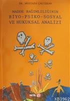 Madde Bağımlılığının Biyo-Psiko-Sosyal ve Hukuksal Analizi