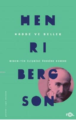 Madde ve Bellek-Beden-Tin İlişkisi Üzerine Deneme Henri Bergson