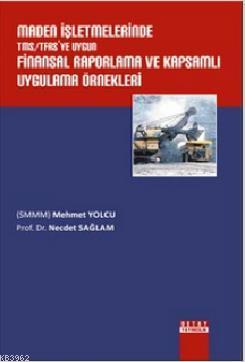Maden İşletmelerinde TMS/TFAS'ye Uygun Finansal Raporlama ve Kapsamlı Uygulama Örnekleri