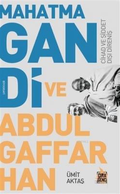 Mahatma Gandi ve Abdulgaffar Han Cihad ve Şiddet Dışı Direniş Ümit Akt