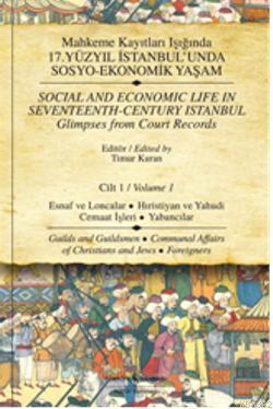 Mahkeme Kayıtları Işığında 17.Yüzyıl İstanbul'unda Sosyo-Ekonomik Yaşam (Cilt 1)