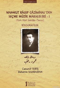 Mahmut Ragıp Gazimihalden Seçme Müzik Makaleleri  I: Biyografiler