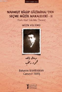 Mahmut Ragıp Gazimihalden Seçme Müzik Makaleleri II: Müzik Kültürü Bah