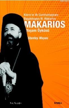 Makarios - Kıbrıs'ın İlk Cumhurbaşkanı Başpiskopos Makarios'un Yaşam Öyküsü