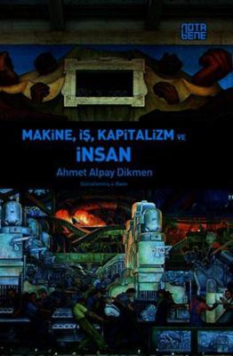 Makine, İş, Kapitalizm ve İnsan Ahmet Alpay Dikmen