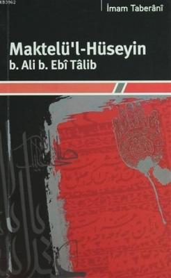Maktelü'l-Hüseyin B.Ali B. Ebi Talib İmam Taberâni