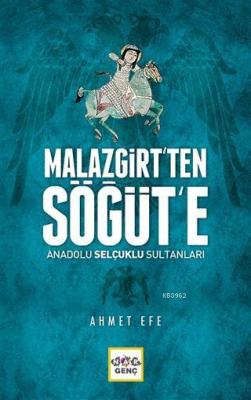 Malazgirt'ten Söğüt'e Anadolu Selçuklu Sultanları Ahmet Efe