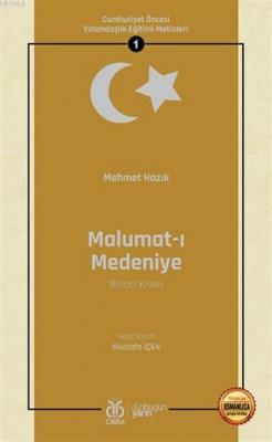Malumat-ı Medeniye (Birinci Kısım - Osmanlıca Aslıyla Birlikte) Mehmet