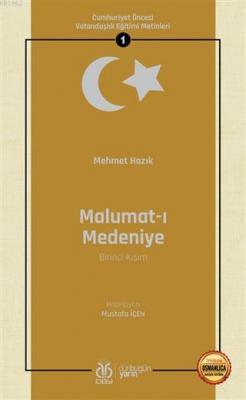 Malumat-ı Medeniye (Birinci Kısım - Osmanlıca Aslıyla Birlikte)