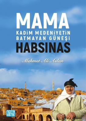 Mama Habsinas, Kadim Medeniyetin Batmayan Güneşi Mehmet Ali Aslan