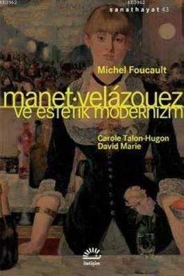 Manet Velazquez ve Estetik Modernizm Michel Foucault