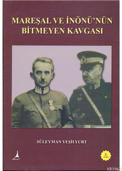 Mareşal ve İnönü'nün Bitmeyen Kavgası Süleyman Yeşilyurt