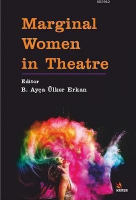 Marginal Women in Theatre B. Ayça Ülker Erkan